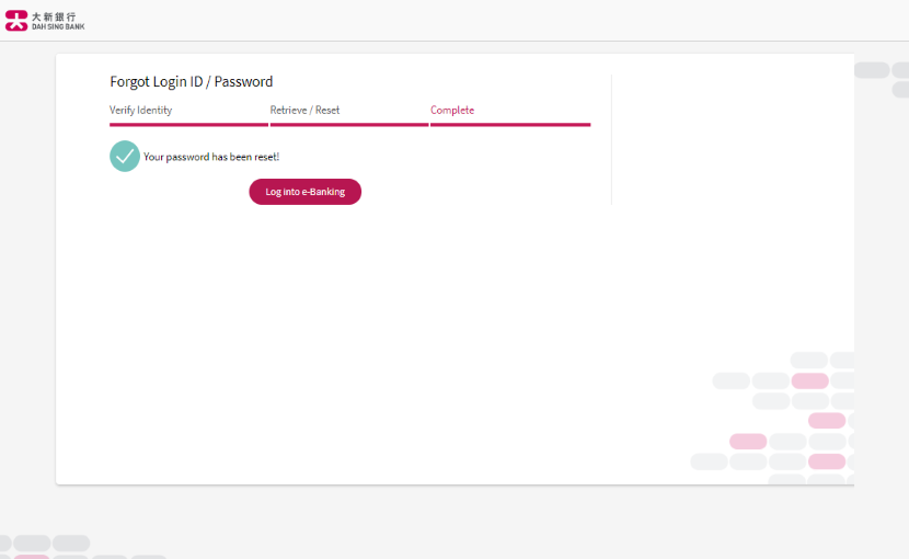 Completed! You can now log in to Dah Sing e-Banking / Mobile Banking